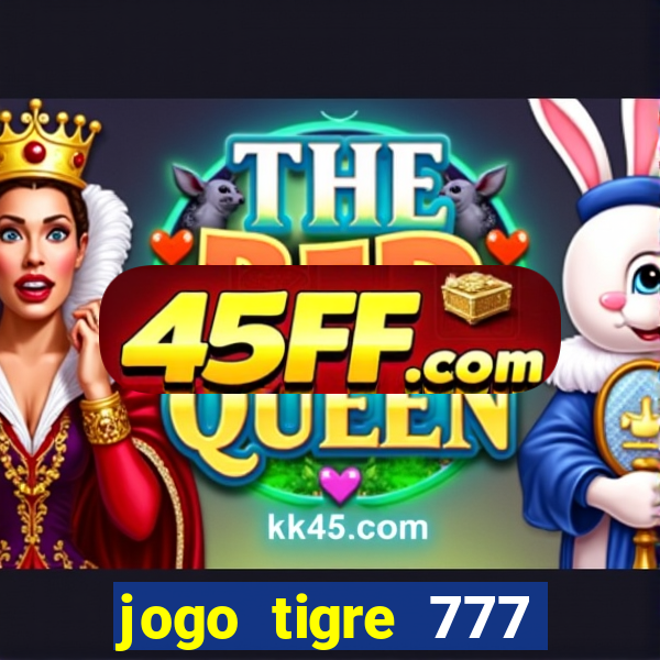 jogo tigre 777 como jogar